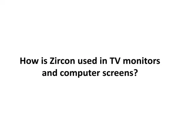 Did You Know Zircon Was Popularly Used In TV Monitors And Co