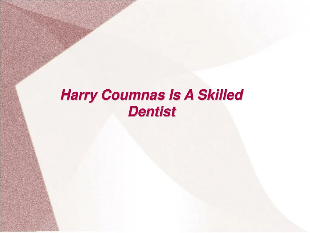harry coumnas is a skilled dentist