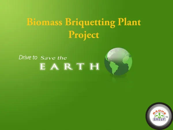 Biomass Briquetting Plant Project Drive to Save Earth