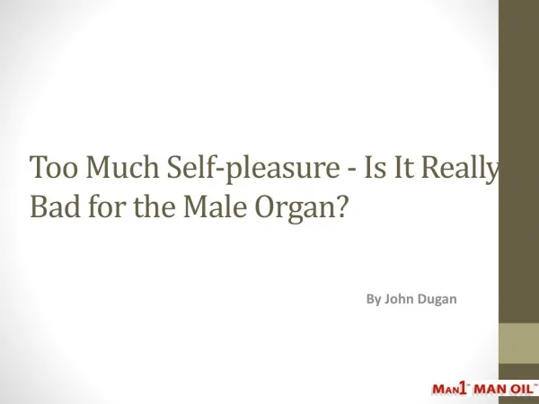 Too Much Self-pleasure- Is It Really Bad for the Male Organ?