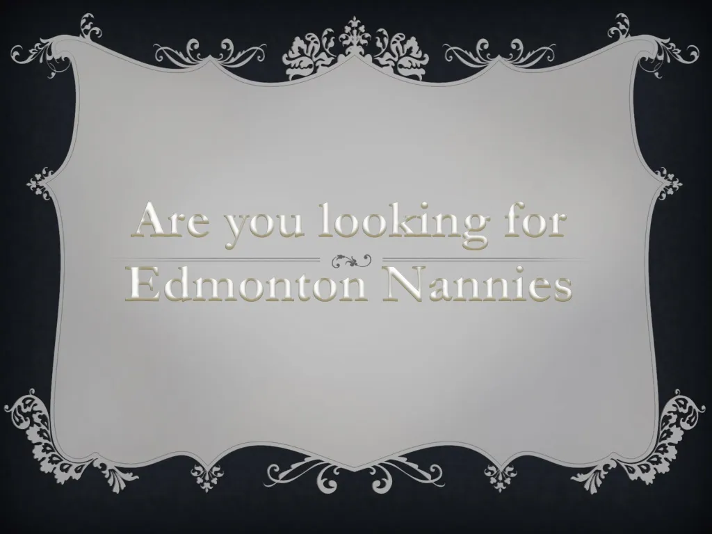 are you looking for edmon ton nannies