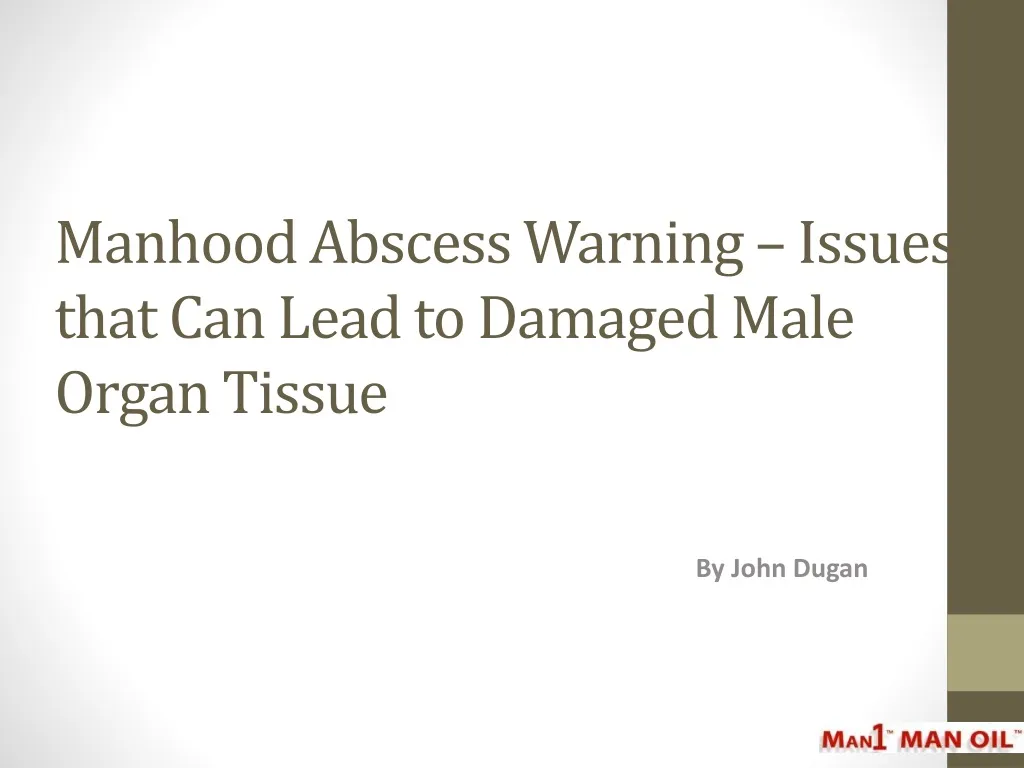 manhood abscess warning issues that can lead to damaged male organ tissue