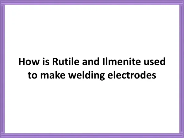 How Is Rutile And Ilmenite Used To Make Welding Electrodes