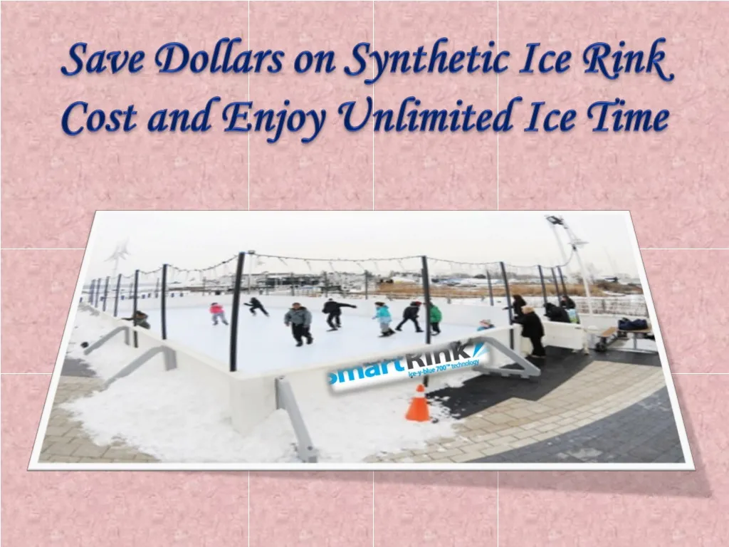 save dollars on synthetic ice rink cost and enjoy unlimited ice time