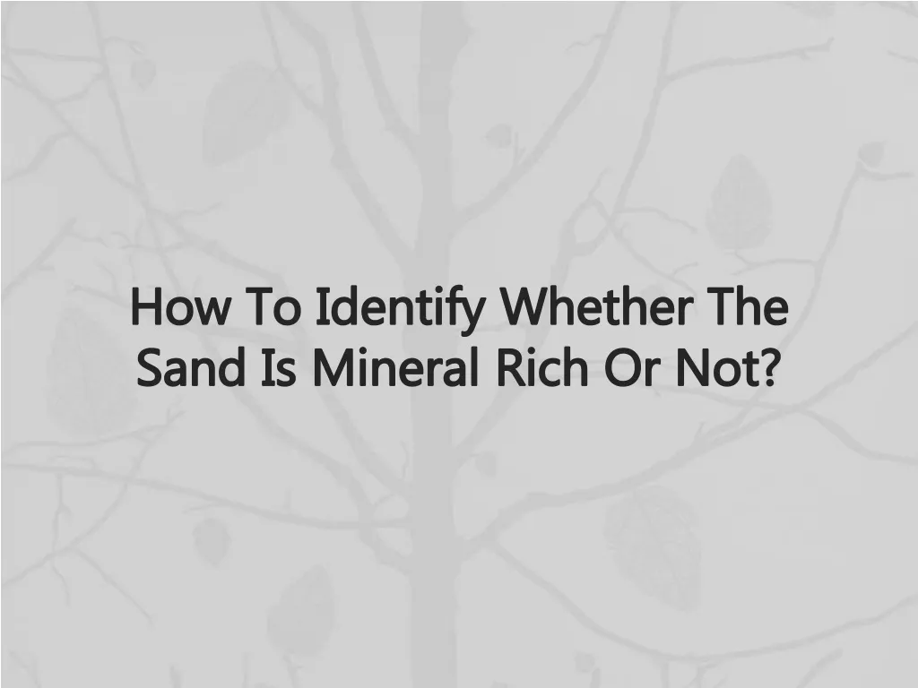 how to identify whether the sand is mineral rich or not