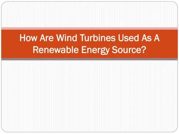 How Are Wind Turbines Used As A Renewable Energy Source?
