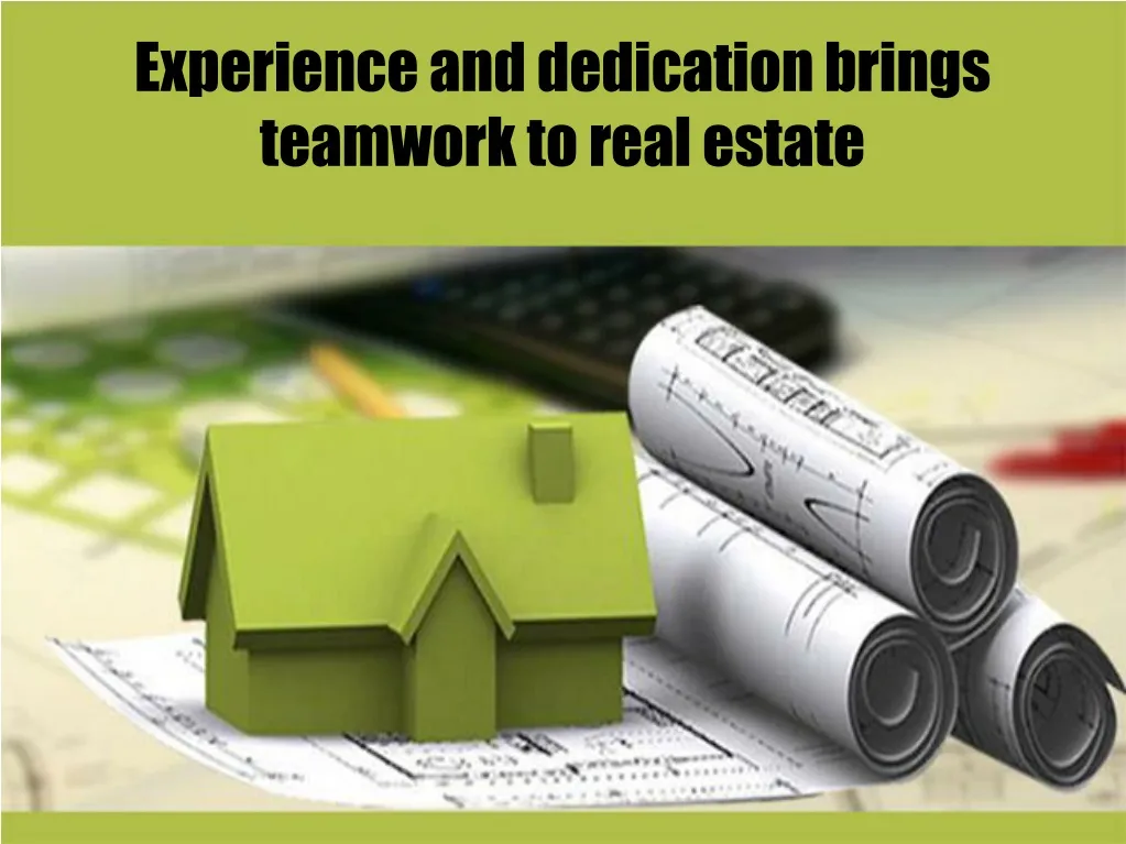 experience and dedication brings teamwork to real estate