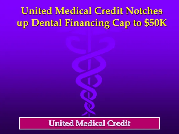 United Medical Credit Notches up Dental Financing Cap to 50K