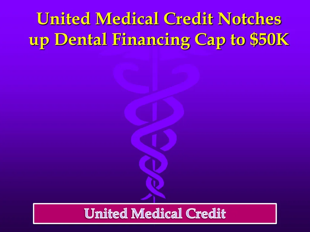 united medical credit notches up dental financing cap to 50k
