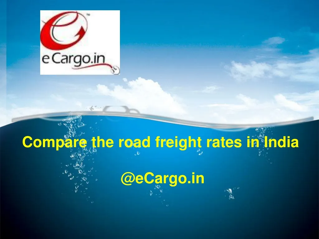 compare the road freight rates in india @ecargo in