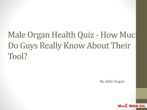 Male Organ Health Quiz - How Much Do Guys Really Know