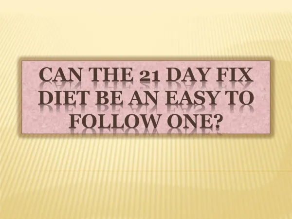 Can the 21 Day Fix Diet Be an Easy to Follow One?