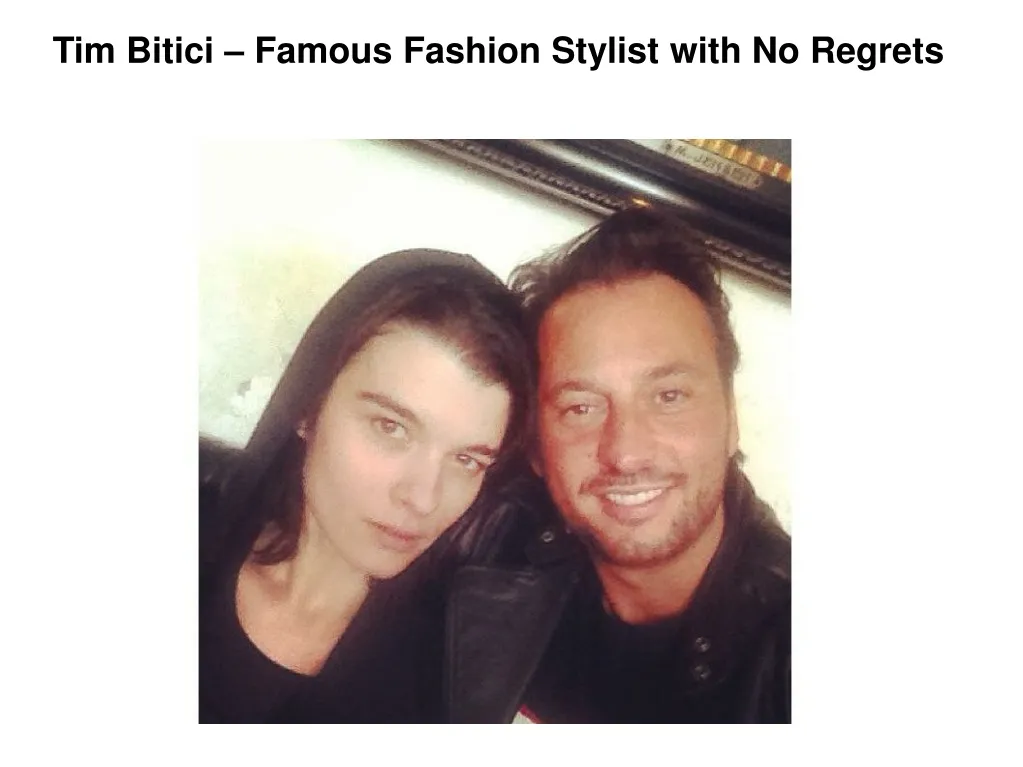 tim bitici famous fashion stylist with no regrets