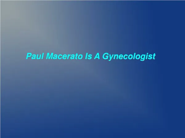 Paul Macerato Is A Gynecologist