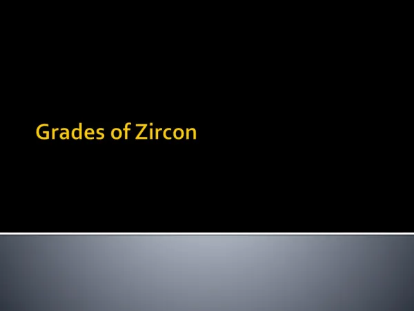 Grades of Zircon