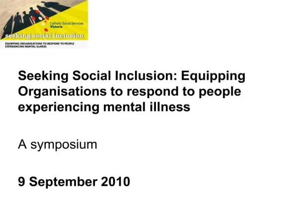 seeking social inclusion: equipping organisations to respond to people experiencing mental illness a symposium 9 septe