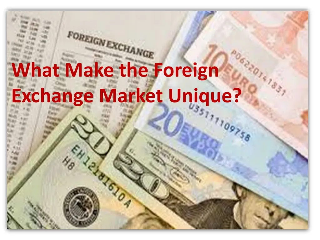 what make the foreign exchange market unique