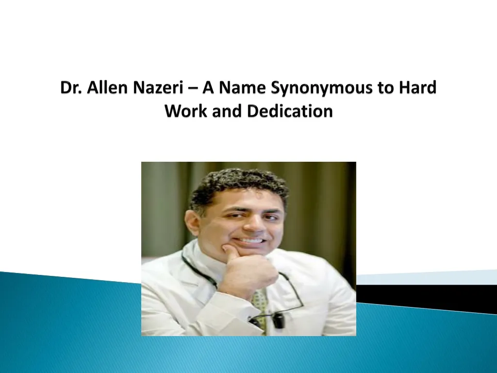 dr allen nazeri a name synonymous to hard work and dedication