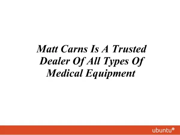 Matt Carns Is A Trusted Dealer Of All Types Of Medical Equip