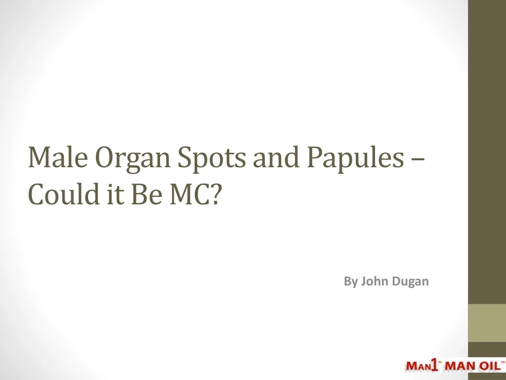 male organ spots and papules could it be mc