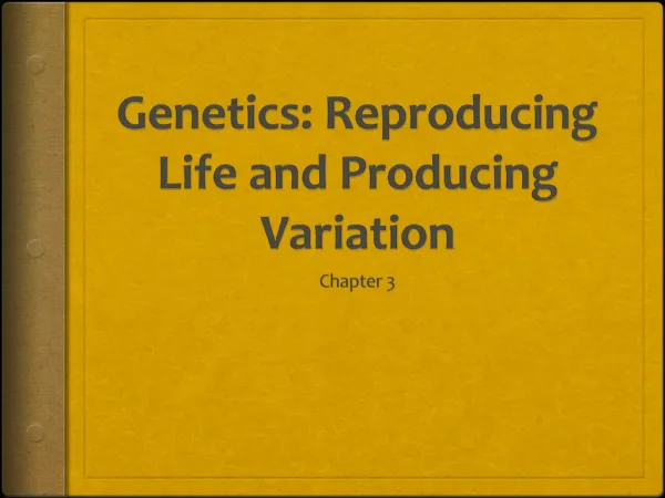 Genetics: Reproducing Life and Producing Variation