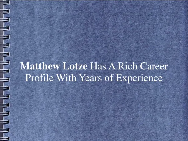 Matthew Lotze Has A Rich Career Profile With Years of Exp.