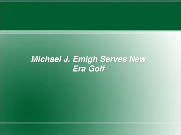 Michael J. Emigh Serves New Era Golf