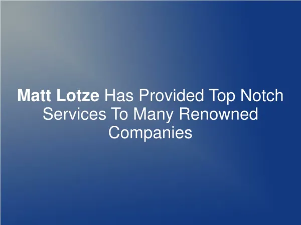 Matt Lotze Provided Top Notch Services To Renowned Companies