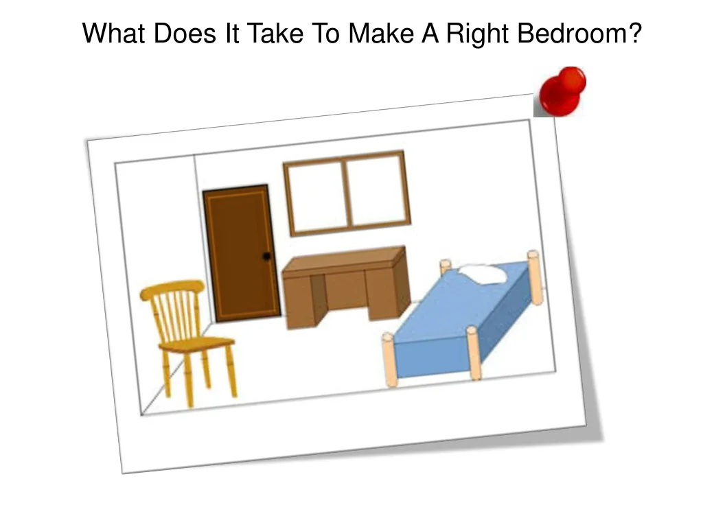 what does it take to make a right bedroom