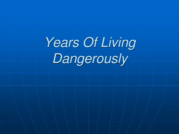 Years Of Living Dangerously