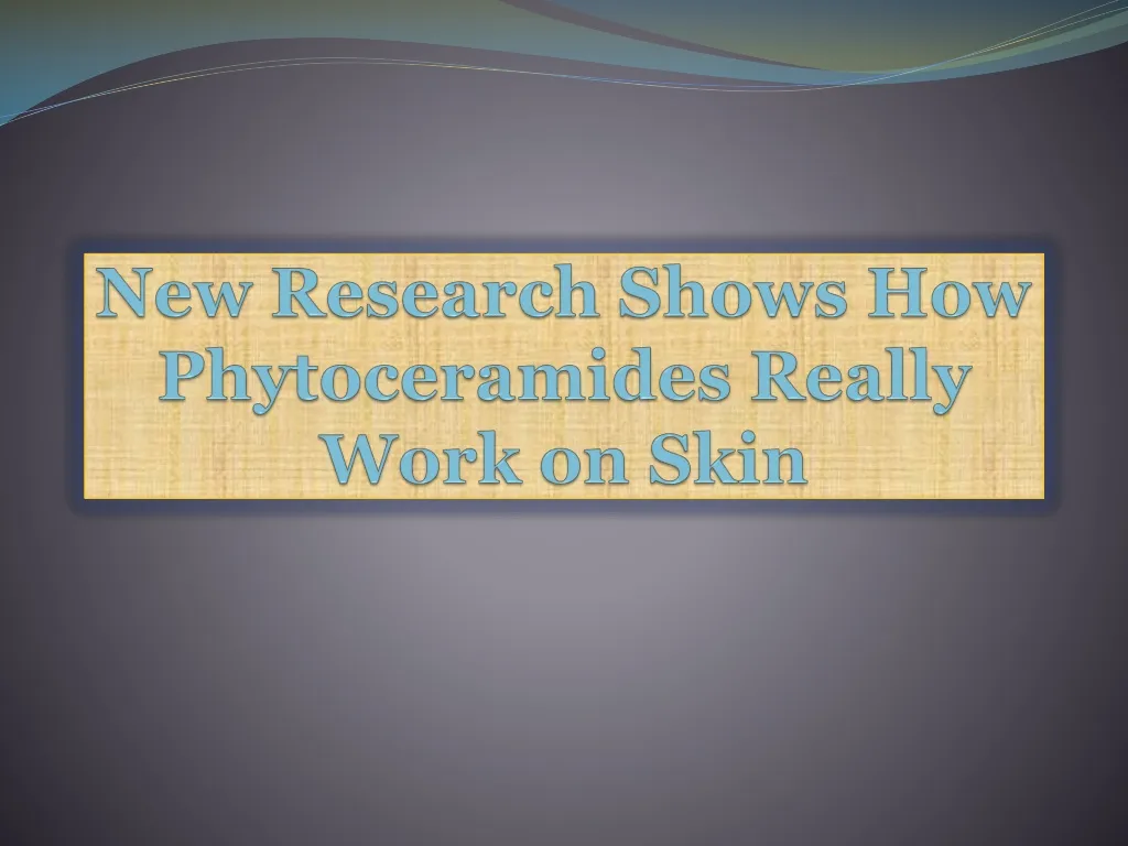 new research shows how phytoceramides really work on skin