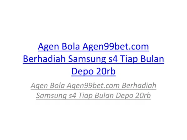 Agen Bola Agen99bet.com Berhadiah Samsung s4 Tiap Bulan Depo