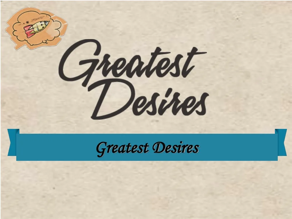 greatest desires