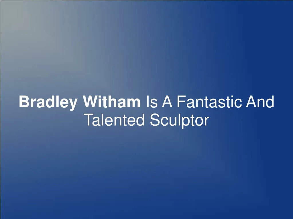 bradley witham is a fantastic and talented