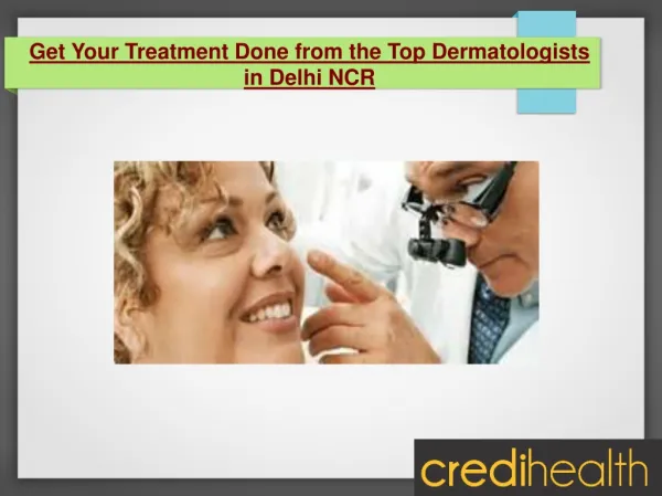 Get Your Treatment Done from the Top Dermatologists in Delhi