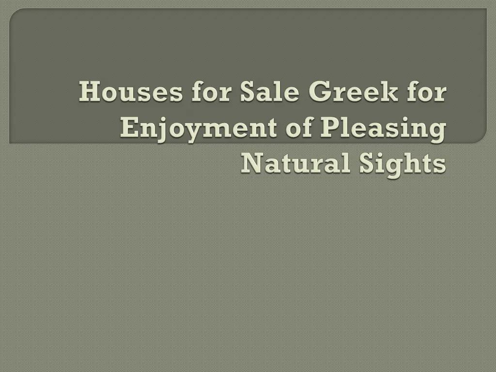 houses for sale greek for enjoyment of pleasing natural sights