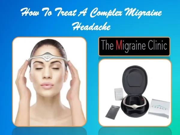 How To Treat A Complex Migraine Headache
