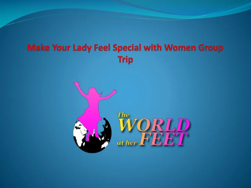 make your lady feel special with women group trip