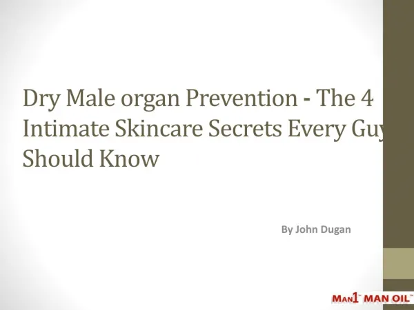Dry Male organ Prevention - The 4 Intimate Skincare Secrets