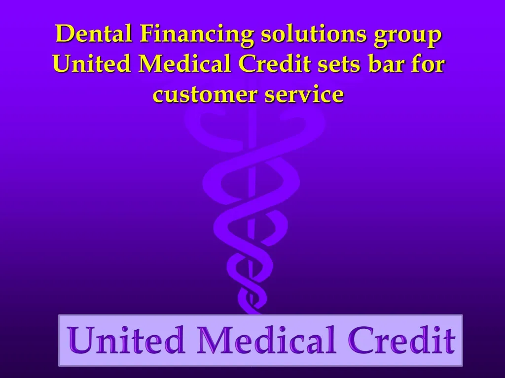 dental financing solutions group united medical credit sets bar for customer service