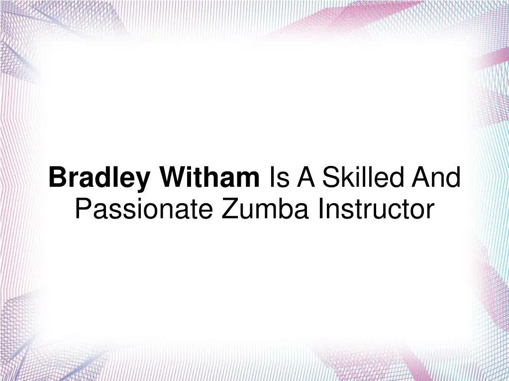 bradley witham is a skilled and passionate zumba
