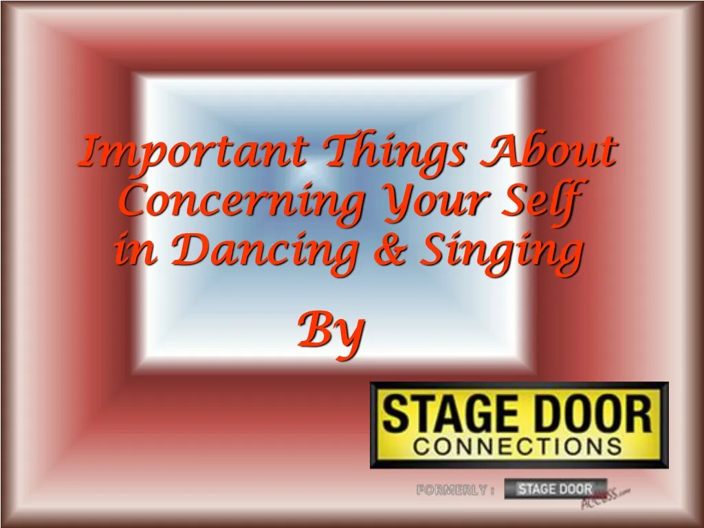 important things about concerning your self in dancing singing