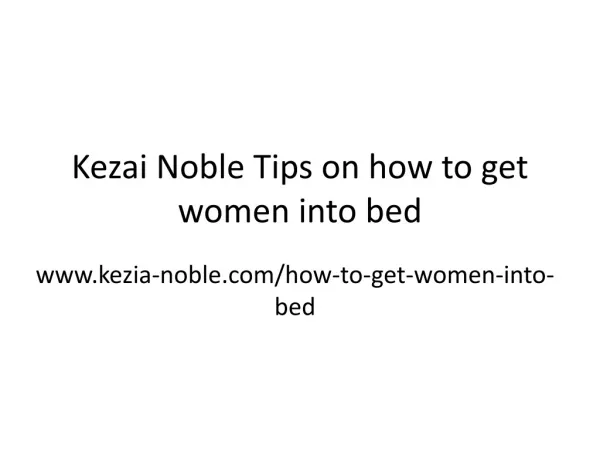 Kezai Noble Tips on how to get women into bed