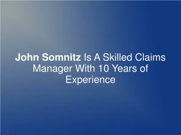 John Somnitz Is A Skilled Claims Manager With 10 Years Exp.