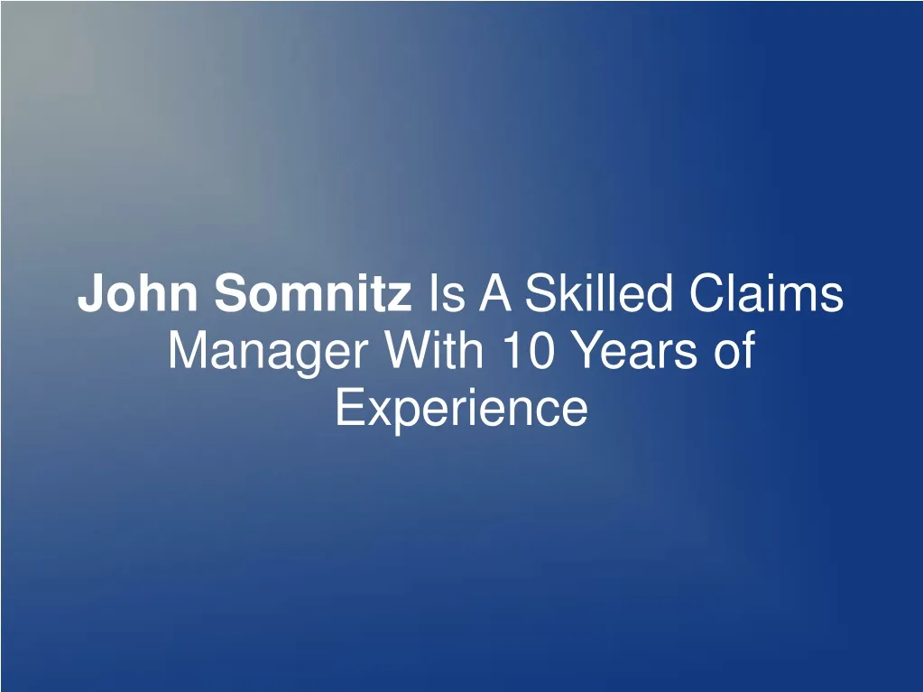 john somnitz is a skilled claims manager with