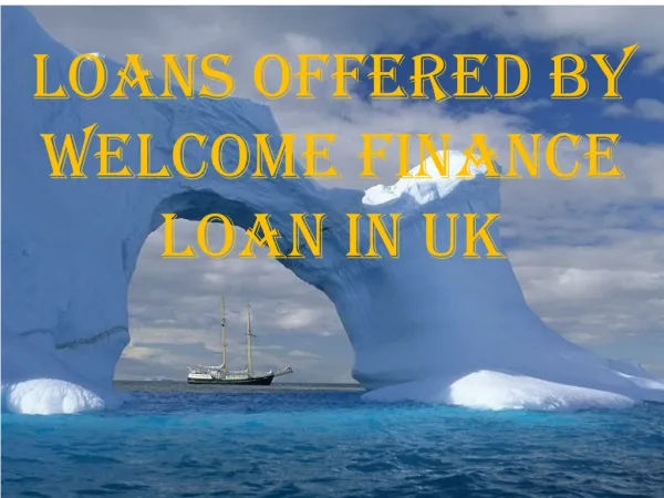 Loans offered by welcome finance loan in uk