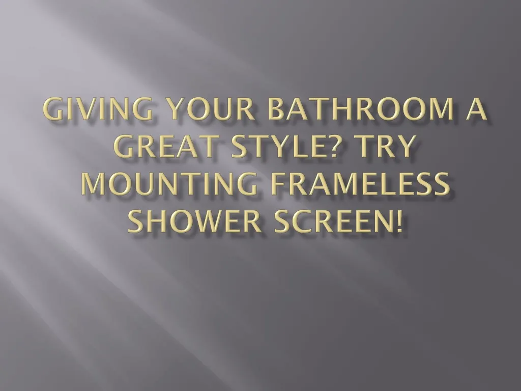 giving your bathroom a great style try mounting frameless shower screen