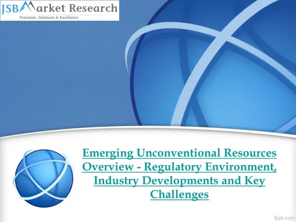 JSB Market Research - Emerging Unconventional Resources Over