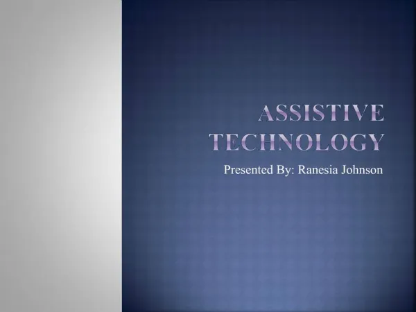 Assistive Technology Presented By: Ranesia Johnson