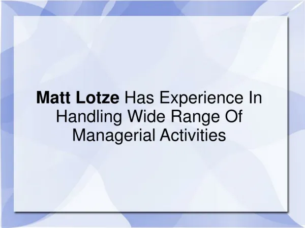 Matt Lotze Has Experience In Handling Managerial Activities